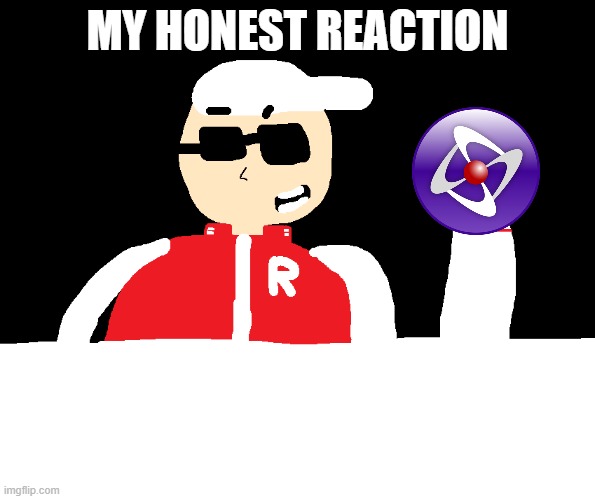 my Honest reaction | MY HONEST REACTION | image tagged in funny meme | made w/ Imgflip meme maker