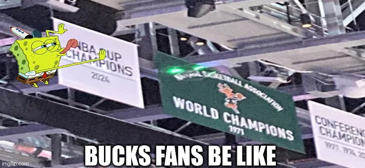 NBA Cup meme | BUCKS FANS BE LIKE | image tagged in nba memes,basketball,nba,memes,sports,spongebob | made w/ Imgflip meme maker