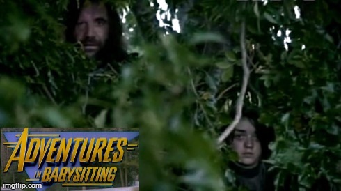 Adventures in BabysittingStarring: The Hound and Arya Stark | image tagged in game of thrones,spin-off | made w/ Imgflip meme maker