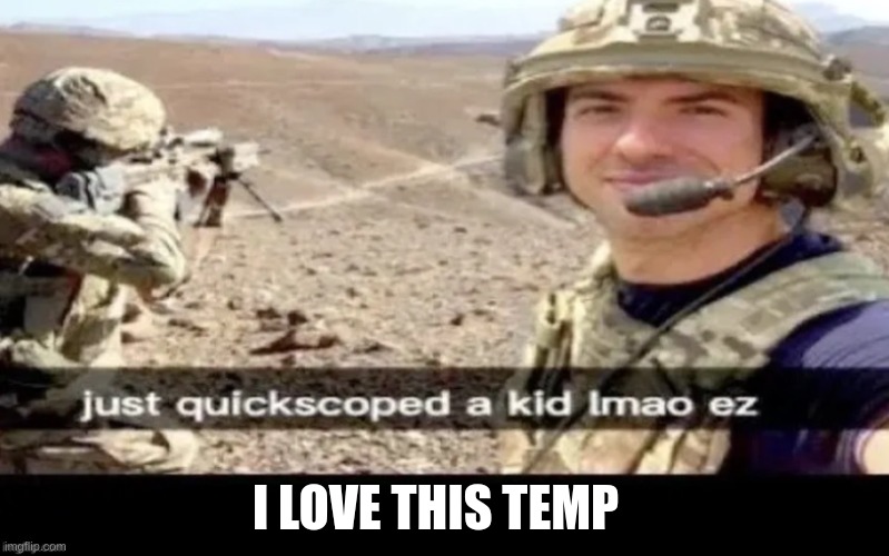 u guys can steal Duh template if you hate someone | I LOVE THIS TEMP | image tagged in just quick scoped a ___ lmao ez | made w/ Imgflip meme maker