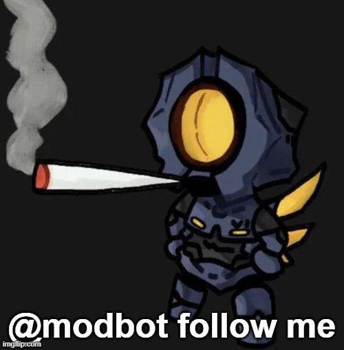 V1 smoking a fat one | @modbot follow me | image tagged in v1 smoking a fat one | made w/ Imgflip meme maker