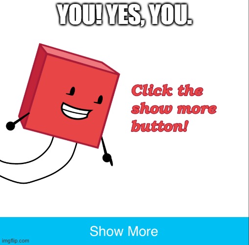 beefydie | YOU! YES, YOU. | image tagged in blocky click the show more button | made w/ Imgflip meme maker