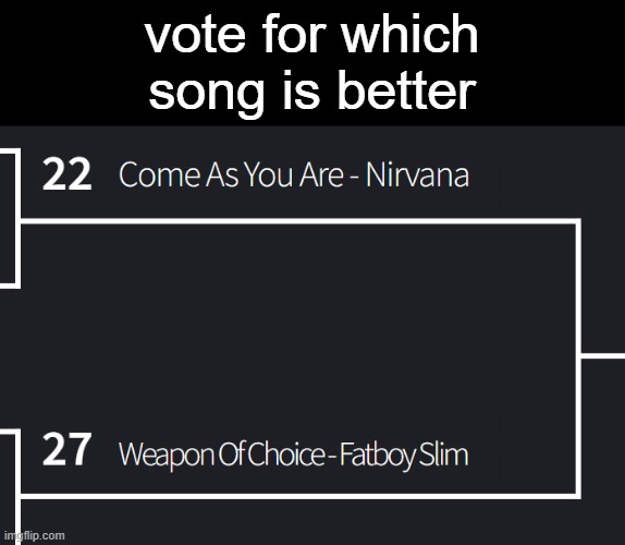 vote for which song is better | made w/ Imgflip meme maker