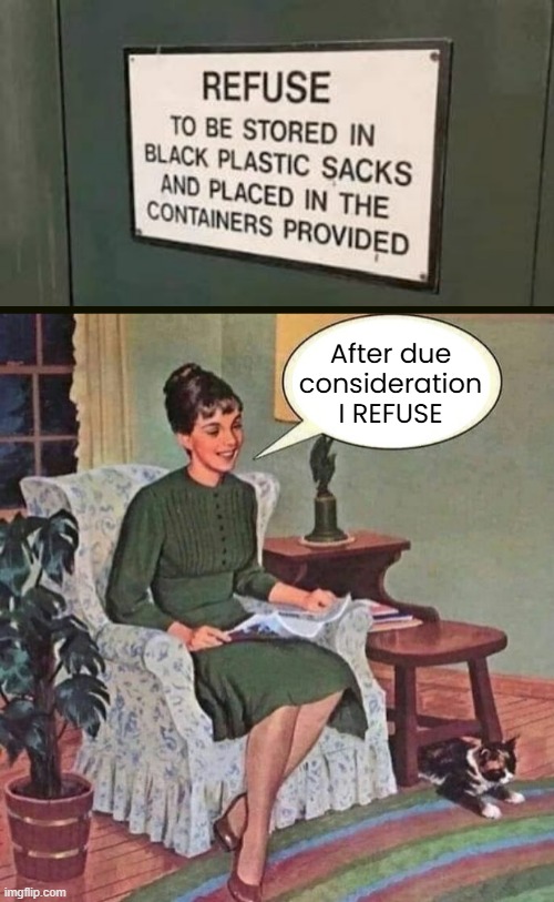 It was a tough decision. | After due
consideration
I REFUSE | image tagged in dark humor,refuse,funny signs | made w/ Imgflip meme maker