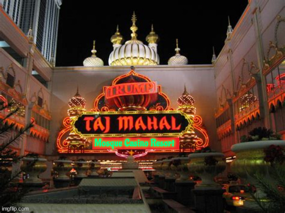 Trump's Taj Mahal on the Mediterranean | Mosque Casino Resort | image tagged in trump's taj mahal on the mediterranean,get shekels ready to gamble,gazino,whorship gamble relax,the new riviera,maga money | made w/ Imgflip meme maker