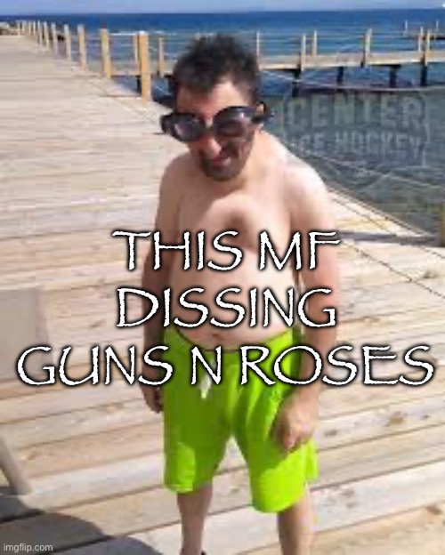 Check comments | THIS MF DISSING GUNS N ROSES | image tagged in brad marchand enjoying the offseason | made w/ Imgflip meme maker