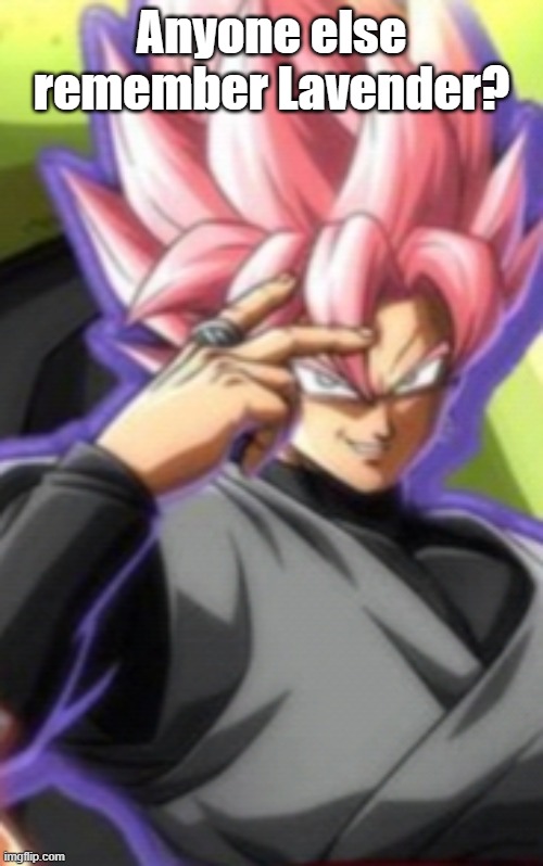 Smart goku black | Anyone else remember Lavender? | image tagged in smart goku black | made w/ Imgflip meme maker