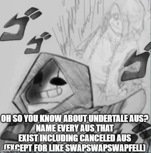 Let's see. . . | OH SO YOU KNOW ABOUT UNDERTALE AUS?
NAME EVERY AUS THAT EXIST INCLUDING CANCELED AUS (EXCEPT FOR LIKE SWAPSWAPSWAPFELL) | image tagged in epic sans pointing at you,undertale aus,let's see,bruh | made w/ Imgflip meme maker