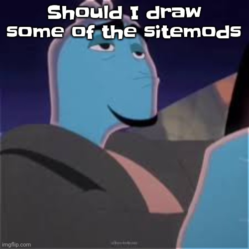 I imagine stuff like modbot, and the sitemods, to kind of be imgflip politicians | Should I draw some of the sitemods | image tagged in meh | made w/ Imgflip meme maker