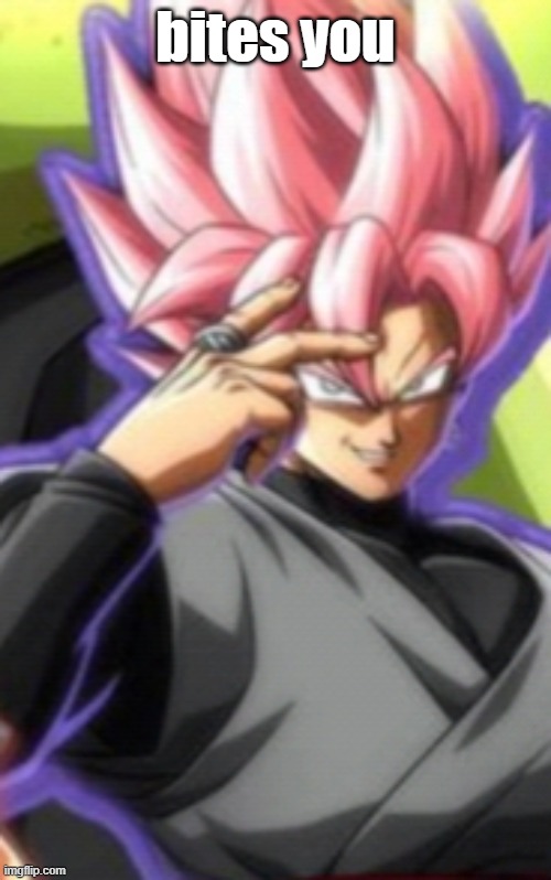 Smart goku black | bites you | image tagged in smart goku black | made w/ Imgflip meme maker