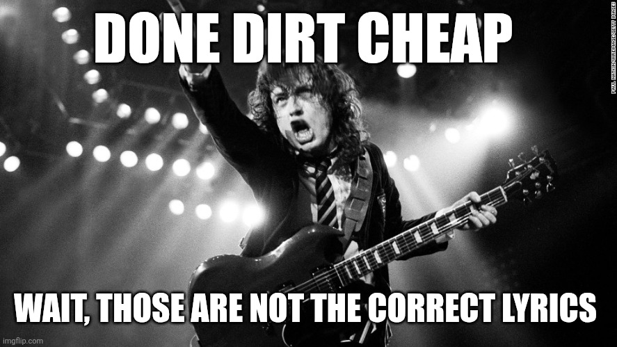 Dastardly Deals | DONE DIRT CHEAP; WAIT, THOSE ARE NOT THE CORRECT LYRICS | image tagged in acdc,plastic people,with plastic gold cains | made w/ Imgflip meme maker