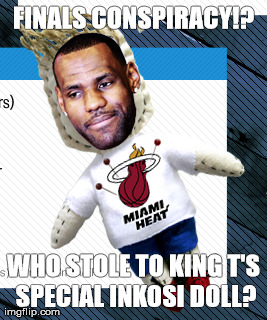 FINALS CONSPIRACY!?   WHO STOLE TO KING T'S SPECIAL INKOSI DOLL? | made w/ Imgflip meme maker