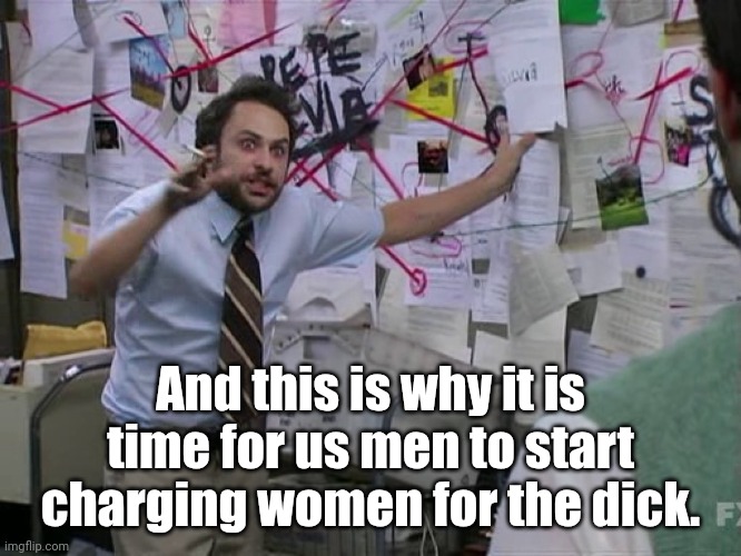 Most women are hoes who don't deserve free dick | And this is why it is time for us men to start charging women for the dick. | image tagged in hoes,feminism,whores,kill yourself,donald trump | made w/ Imgflip meme maker