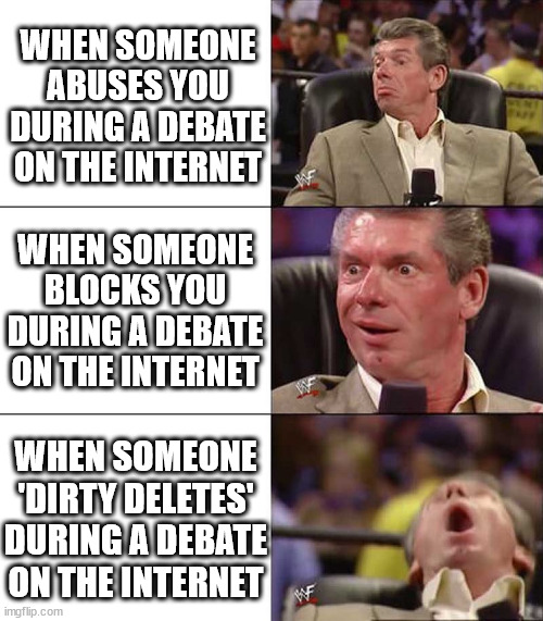 It's a bit like someone doing Kung Fu warm-ups then running away. | WHEN SOMEONE ABUSES YOU DURING A DEBATE ON THE INTERNET; WHEN SOMEONE BLOCKS YOU DURING A DEBATE ON THE INTERNET; WHEN SOMEONE 'DIRTY DELETES' DURING A DEBATE ON THE INTERNET | image tagged in good better best | made w/ Imgflip meme maker