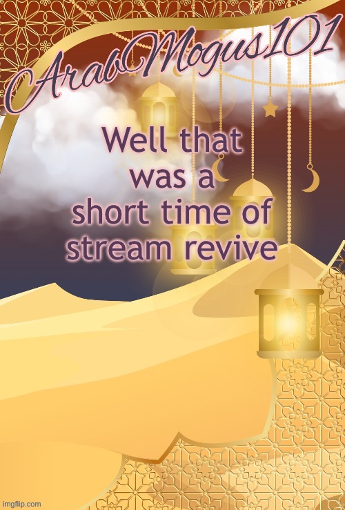 Well that was a short time of stream revive | image tagged in arabmongus101 announce temp | made w/ Imgflip meme maker