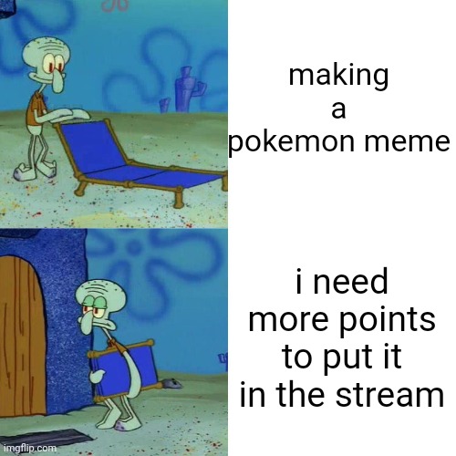 Squidward chair | making a pokemon meme; i need more points to put it in the stream | image tagged in squidward chair | made w/ Imgflip meme maker