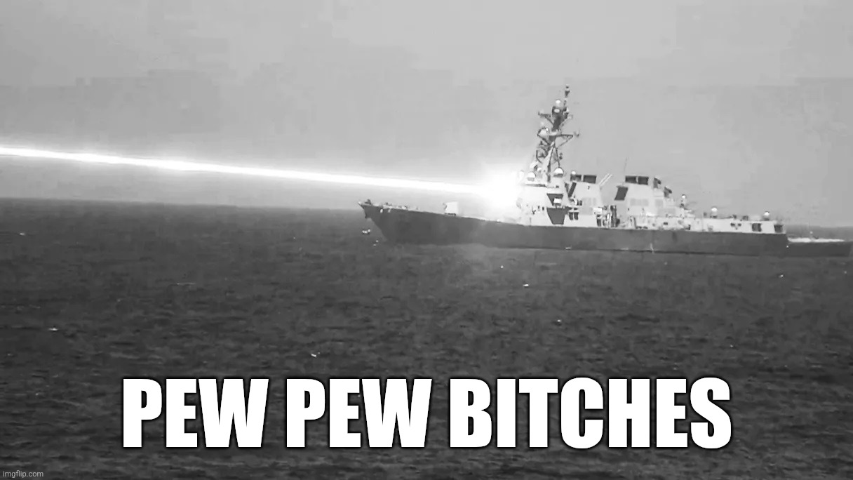 USS Preble | PEW PEW BITCHES | image tagged in laser,lazarbeam,ddg-88,helios,pew pew pew,uss preble | made w/ Imgflip meme maker