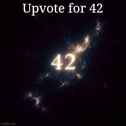 42 | Upvote for 42 | image tagged in 42,memes,upvotes | made w/ Imgflip meme maker