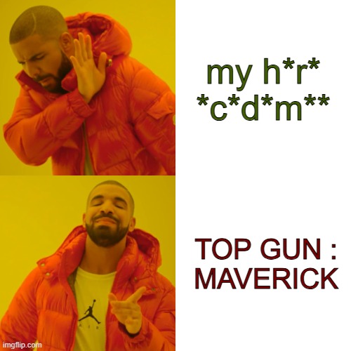 Top gun is OP | my h*r* *c*d*m**; TOP GUN :
MAVERICK | image tagged in drake hotline bling | made w/ Imgflip meme maker