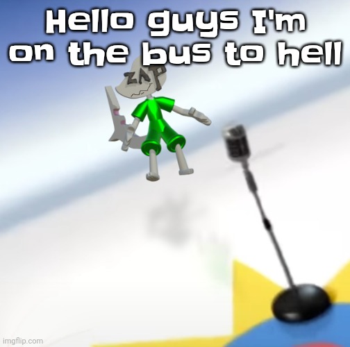 Oh I'm a gummy bear | Hello guys I'm on the bus to hell | image tagged in oh i'm a gummy bear | made w/ Imgflip meme maker
