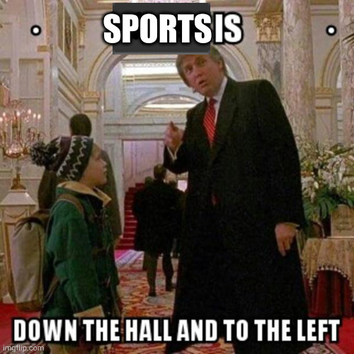 Fun Stream is Down the Hall to the Left | SPORTS | image tagged in fun stream is down the hall to the left | made w/ Imgflip meme maker