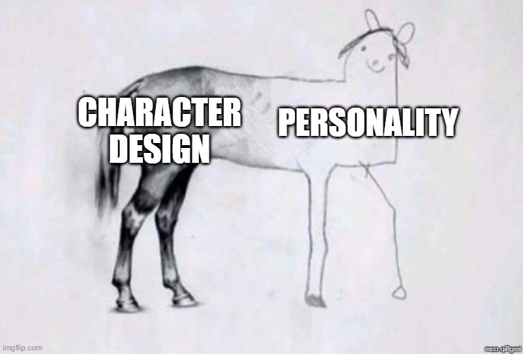 Character design vs personality | CHARACTER DESIGN; PERSONALITY | image tagged in horse drawing | made w/ Imgflip meme maker