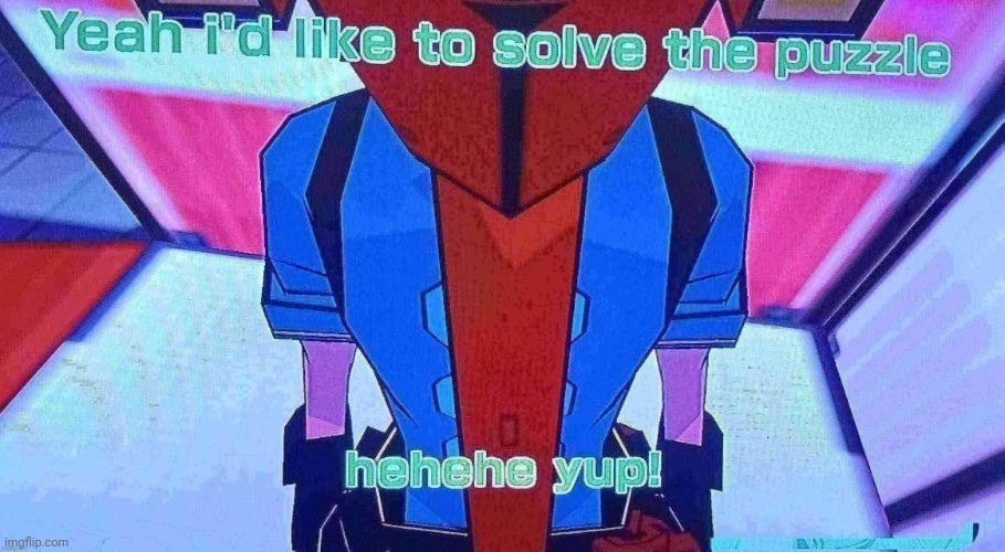 Yeah I'd like to solve the puzzle | image tagged in yeah i'd like to solve the puzzle | made w/ Imgflip meme maker