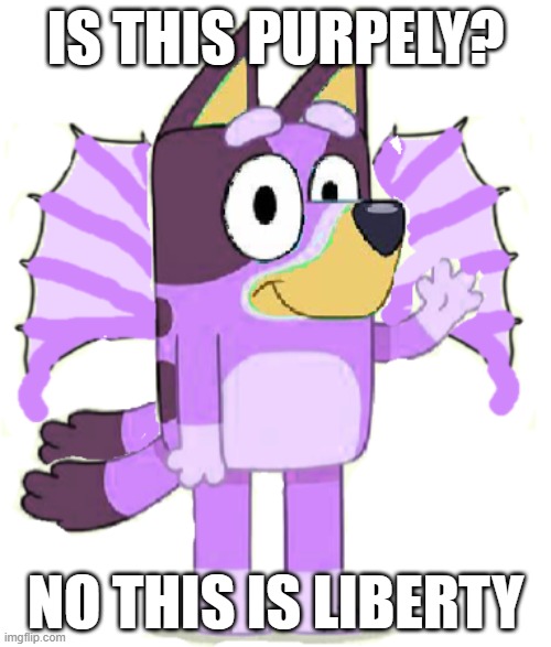 Liberty | IS THIS PURPELY? NO THIS IS LIBERTY | image tagged in liberty | made w/ Imgflip meme maker