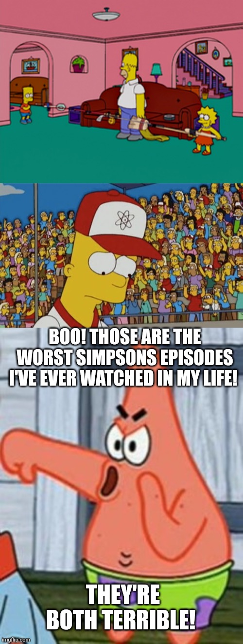 Patrick hates those two bad Simpsons episodes | BOO! THOSE ARE THE WORST SIMPSONS EPISODES I'VE EVER WATCHED IN MY LIFE! THEY'RE BOTH TERRIBLE! | image tagged in patrick star thumbs down,simpsons,the simpsons,worst tv episodes ever | made w/ Imgflip meme maker