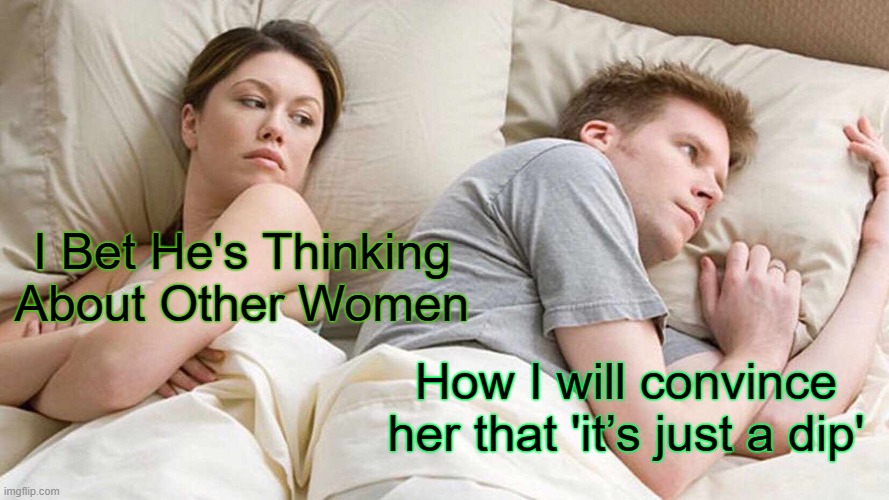 crypto dude here ? | I Bet He's Thinking About Other Women; How I will convince her that 'it’s just a dip' | image tagged in memes,i bet he's thinking about other women | made w/ Imgflip meme maker