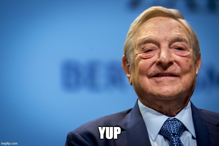 Gleeful George Soros | YUP | image tagged in gleeful george soros | made w/ Imgflip meme maker