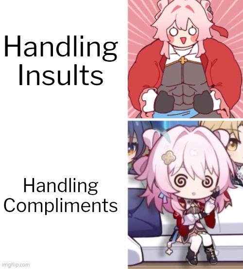 Can you guys deal with the compliments? | Handling Insults; Handling Compliments | image tagged in compliment,insult | made w/ Imgflip meme maker