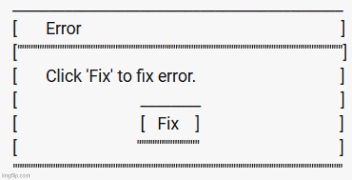 Error | image tagged in error | made w/ Imgflip meme maker