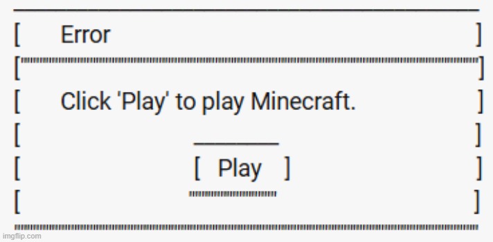 Minecraft Error | image tagged in minecraft error | made w/ Imgflip meme maker