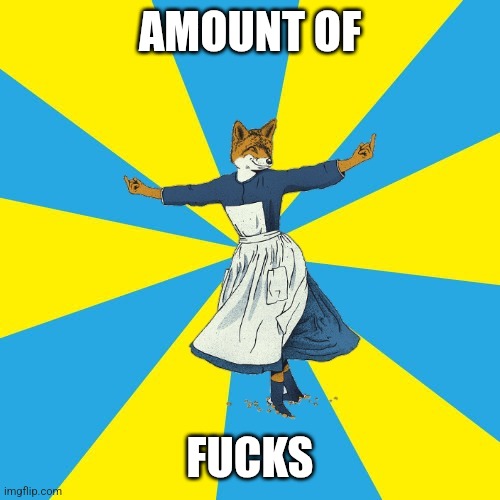 Amount of fox given | AMOUNT OF FUCKS | image tagged in amount of fox given | made w/ Imgflip meme maker