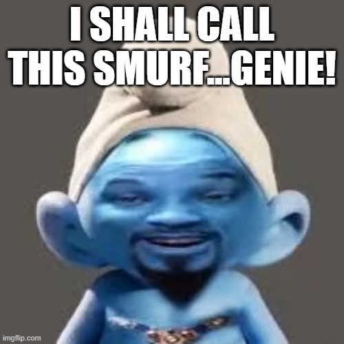 Cursed Smurf | I SHALL CALL THIS SMURF...GENIE! | image tagged in cursed image | made w/ Imgflip meme maker