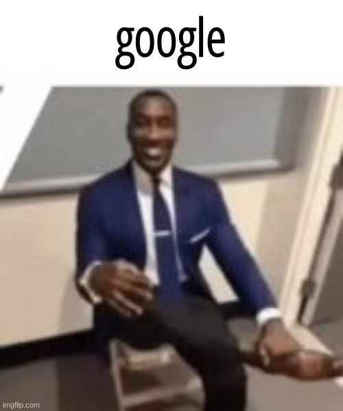 google | made w/ Imgflip meme maker