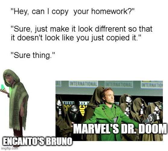 "Hey, Can I Copy Your Homework?" | MARVEL'S DR. DOOM; ENCANTO'S BRUNO | image tagged in hey can i copy your homework | made w/ Imgflip meme maker