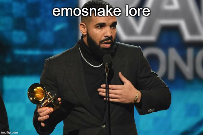 MSMG Slander #92 | emosnake lore | image tagged in drake accepting award | made w/ Imgflip meme maker