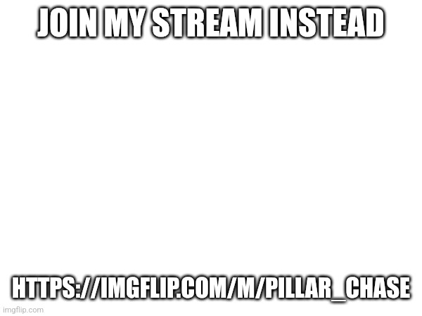 The link sends you to a 404 page | JOIN MY STREAM INSTEAD; HTTPS://IMGFLIP.COM/M/PILLAR_CHASE | made w/ Imgflip meme maker