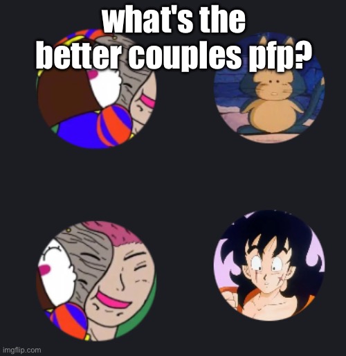 what's the better couples pfp? | made w/ Imgflip meme maker