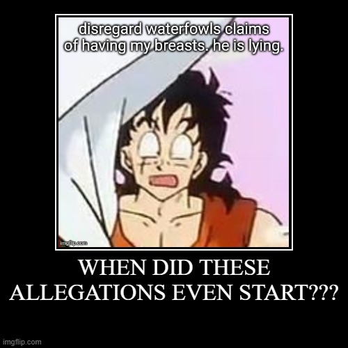 WHEN DID THESE ALLEGATIONS EVEN START??? | | made w/ Imgflip demotivational maker