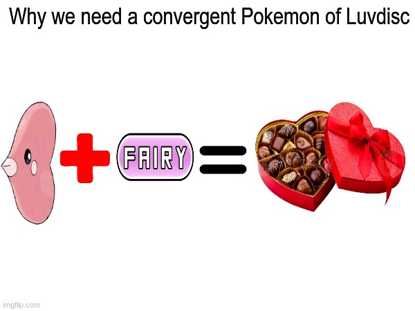 Honoring Valentine's Day | Why we need a convergent Pokemon of Luvdisc | image tagged in memes,funny,pokemon,valentine's day,pop culture | made w/ Imgflip meme maker