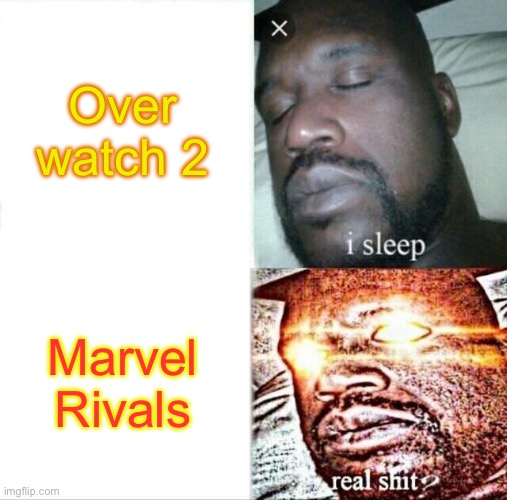 Marvel Rivals Is Great | Over watch 2; Marvel Rivals | image tagged in memes,sleeping shaq | made w/ Imgflip meme maker