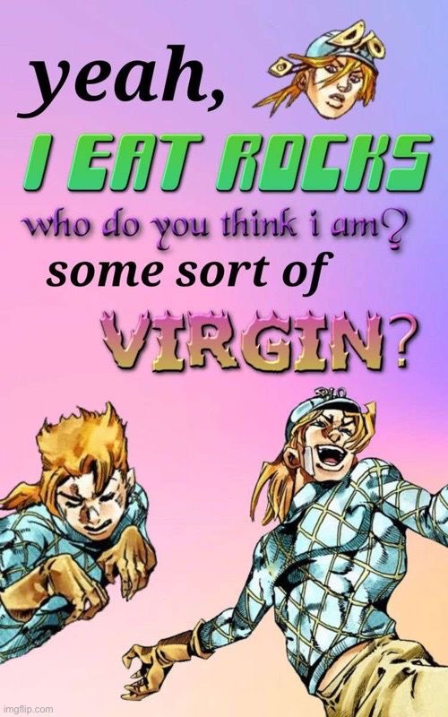 Salt can’t be the only tasty mineral out there | image tagged in jojo's bizarre adventure | made w/ Imgflip meme maker