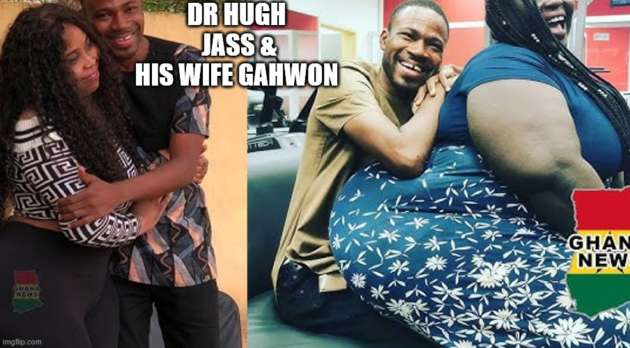 Damn! That guy IS DEAD IF SHE'S ON TOP! | DR HUGH  JASS & HIS WIFE GAHWON | image tagged in a load,holy big girl,monster,she is  huge | made w/ Imgflip meme maker