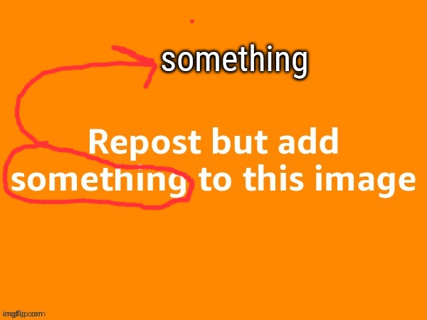 something | made w/ Imgflip meme maker