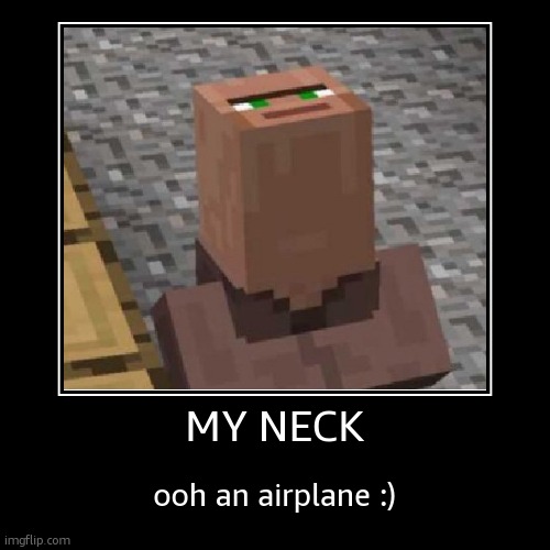 AhHHHHHHHhhHH | MY NECK | ooh an airplane :) | image tagged in funny,demotivationals | made w/ Imgflip demotivational maker