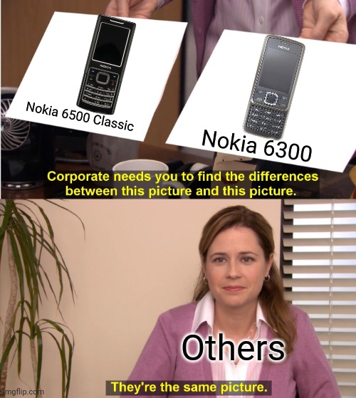 They're The Same Picture Meme | Nokia 6500 Classic; Nokia 6300; Others | image tagged in memes,they're the same picture,funny,nokia,finland | made w/ Imgflip meme maker