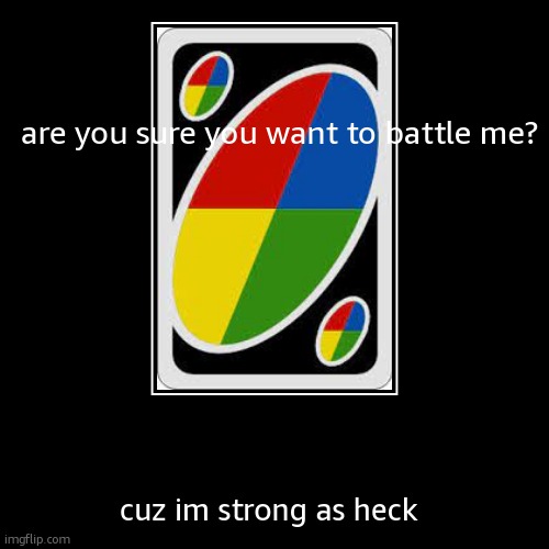 BATTLE HIM! | are you sure you want to battle me? | cuz im strong as heck | image tagged in funny,demotivationals | made w/ Imgflip demotivational maker